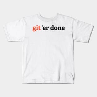 Git 'Er Done Kids T-Shirt